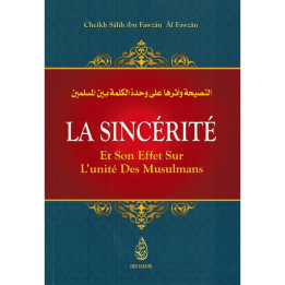 La Sincérité et son effet sur l'unité des musulmans CHEIKH FAWZAN