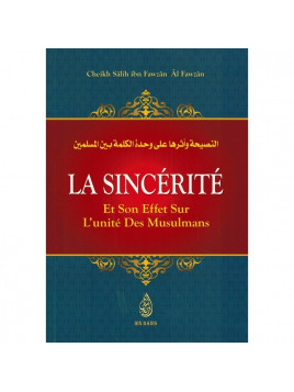 La Sincérité et son effet sur l'unité des musulmans CHEIKH FAWZAN