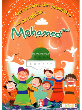 Les Histoires des Prophètes: Le Prophète Mohammed (Saw)