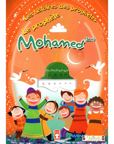 Les Histoires des Prophètes: Le Prophète Mohammed (Saw)