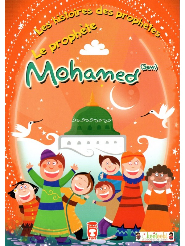 Les Histoires des Prophètes: Le Prophète Mohammed (Saw)