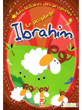 Les Histoires des Prophètes: Le Prophète Ibrahim