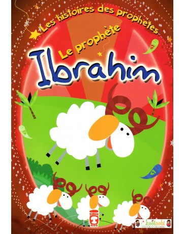 Les Histoires des Prophètes: Le Prophète Ibrahim