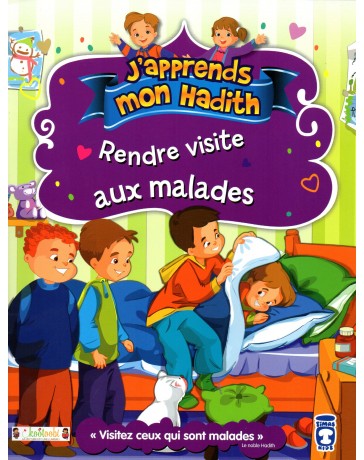 J'apprends un hadith: RENDRE VISITE AUX MALADES