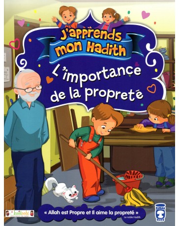 J'apprends mon hadith: L'IMPORTANCE DE LA PROPRETE