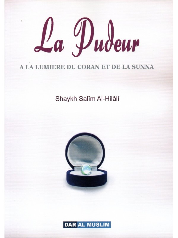 La pudeur A la lumière du coran et de la sunna Shaykh Salim AL HILALI