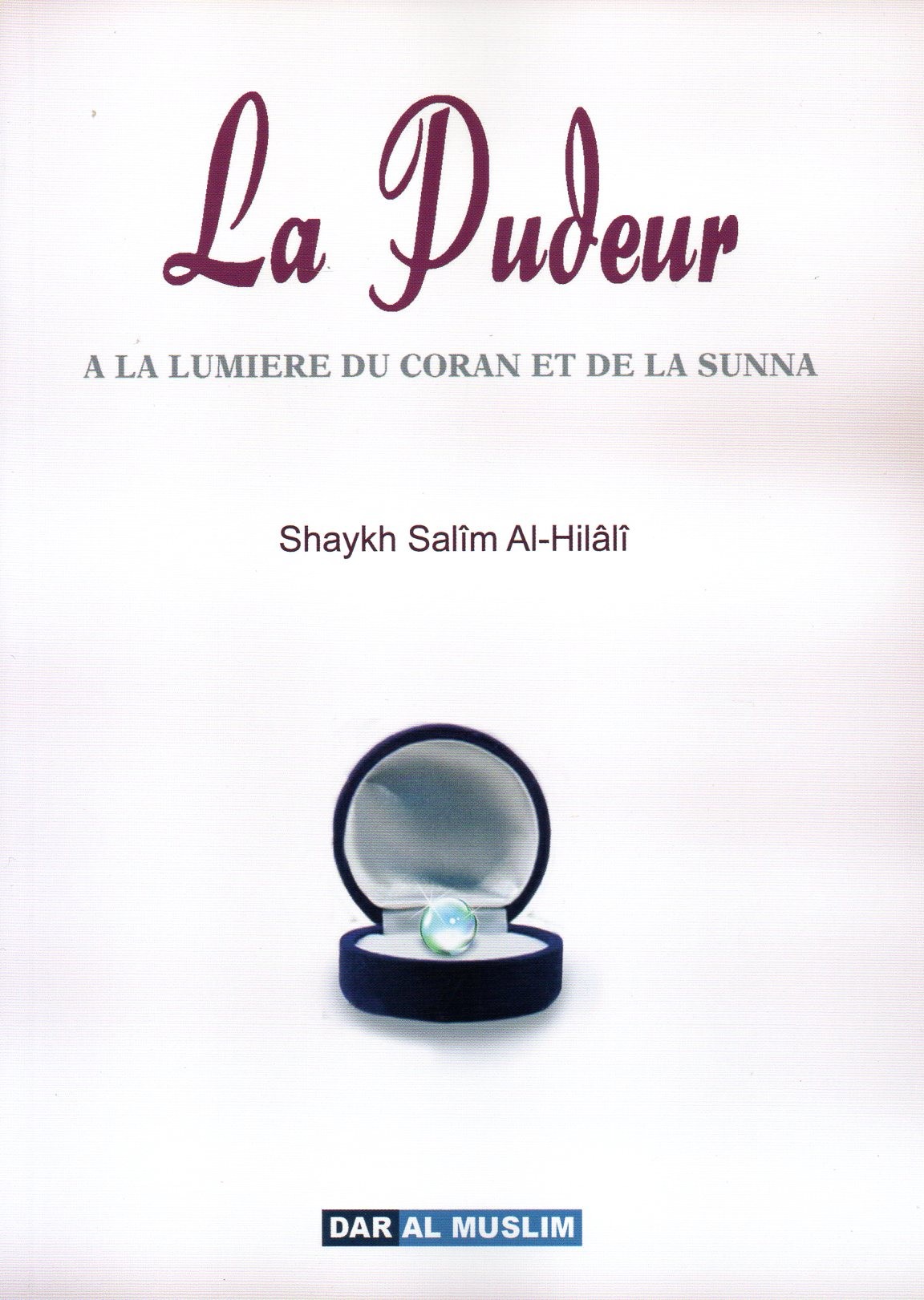 La pudeur A la lumière du coran et de la sunna Shaykh Salim AL HILALI