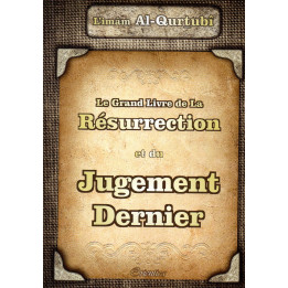 Le Grand Livre de la Résurrection et du Jugement Dernier L'IMAM AL QURTUBI