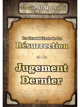 Le Grand Livre de la Résurrection et du Jugement Dernier L'IMAM AL QURTUBI