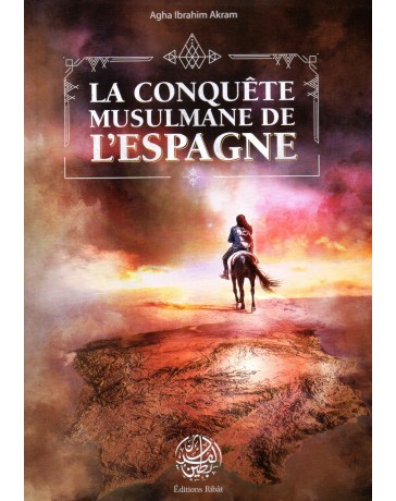 La Conquête Musulmane de l'Espagne Agha IBRAHIM AKRAM