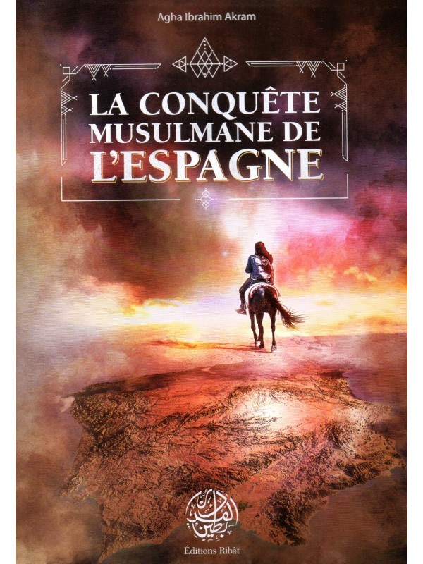 La Conquête Musulmane de l'Espagne Agha IBRAHIM AKRAM