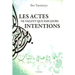 Les Actes ne Valent que par leurs Intentions IBN TAYMIYYA