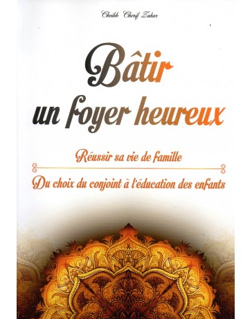 Bâtir un foyer heureux Cheikh Cherif ZAHAR