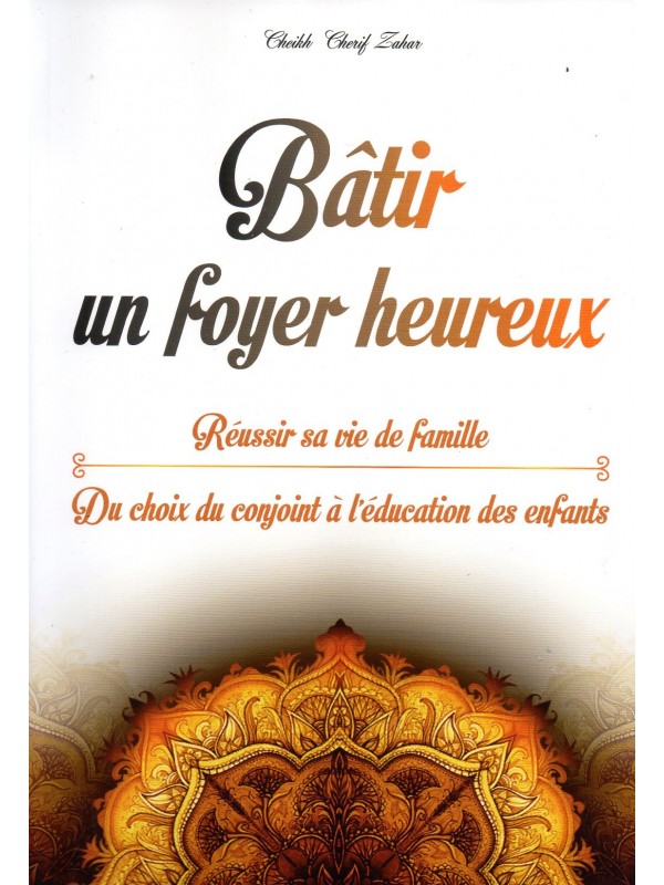 Bâtir un foyer heureux Cheikh Cherif ZAHAR