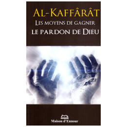 Al Kaffarât Les Moyens de gagner le pardon de Dieu