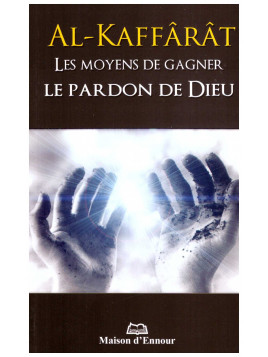 Al Kaffarât Les Moyens de gagner le pardon de Dieu