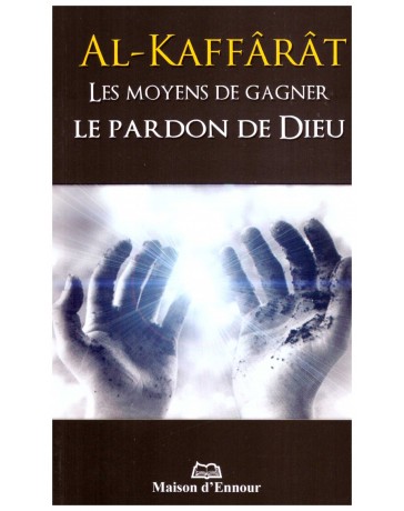 Al Kaffarât Les Moyens de gagner le pardon de Dieu