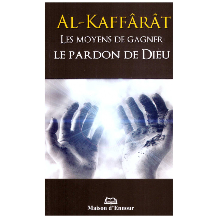 Al Kaffarât Les Moyens de gagner le pardon de Dieu