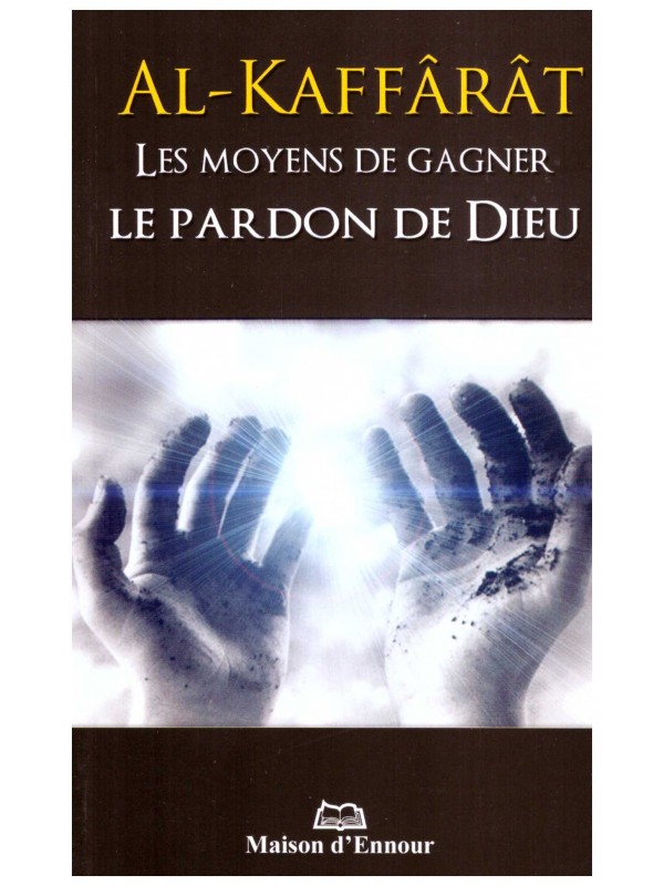 Al Kaffarât Les Moyens de gagner le pardon de Dieu
