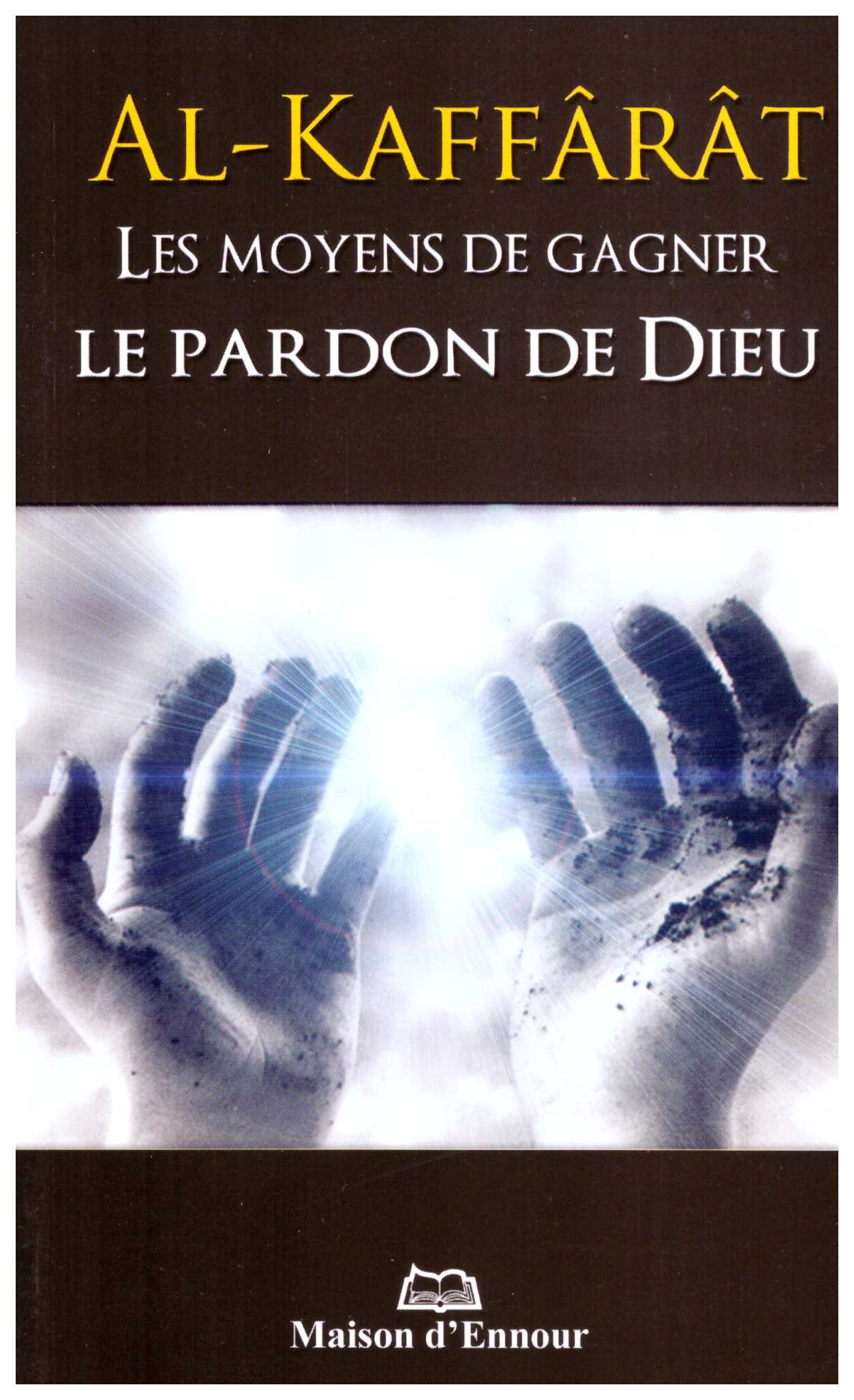 Al Kaffarât Les Moyens de gagner le pardon de Dieu