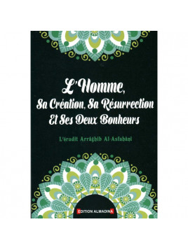 L'Homme, sa création, sa résurrection, et ses deux bonheurs L'érudit ARRAGHIB AL-ASFAHANI