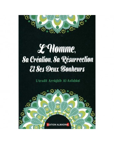 L'Homme, sa création, sa résurrection, et ses deux bonheurs L'érudit ARRAGHIB AL-ASFAHANI