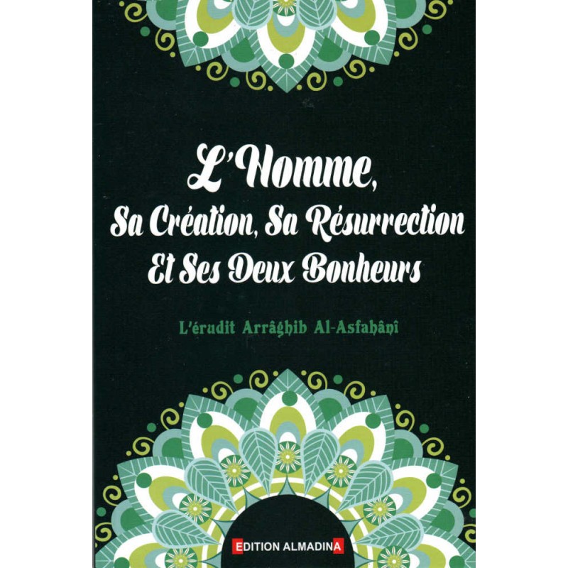L'Homme, sa création, sa résurrection, et ses deux bonheurs L'érudit ARRAGHIB AL-ASFAHANI