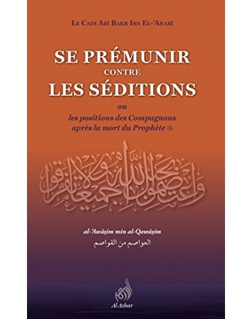 Se prémunir contre les séditions- Abi Bakr Ibn El Arabi - Edition Al Azhar