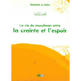 La vie du musulman entre la crainte et l'espoir - Abdallah as-Saber - Edition La Ruche