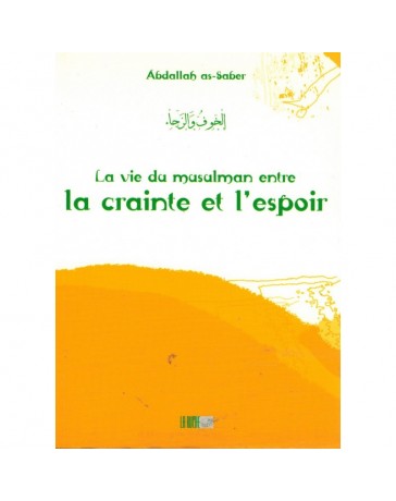 La vie du musulman entre la crainte et l'espoir - Abdallah as-Saber - Edition La Ruche