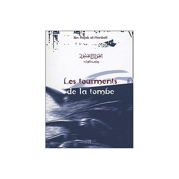 Les tourments de la tombe - Ibn Rajab al-Hanbali - Edition La Ruche
