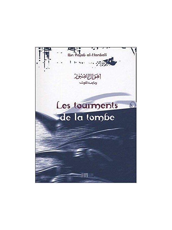Les tourments de la tombe - Ibn Rajab al-Hanbali - Edition La Ruche