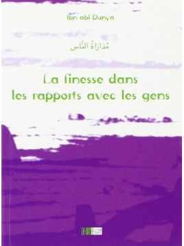 La finesse dans les rapports avec les ggens - Ibn abi Dunya - Edition La Ruche