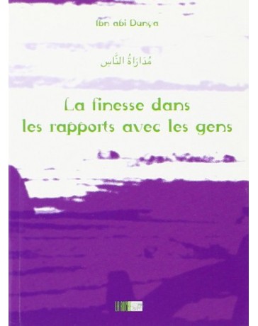 La finesse dans les rapports avec les ggens - Ibn abi Dunya - Edition La Ruche