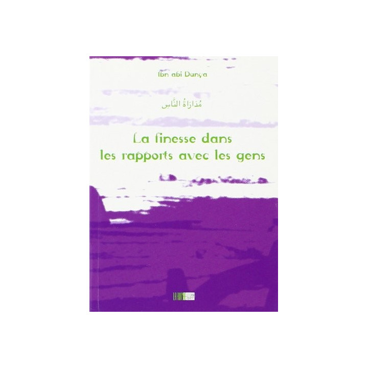 La finesse dans les rapports avec les ggens - Ibn abi Dunya - Edition La Ruche