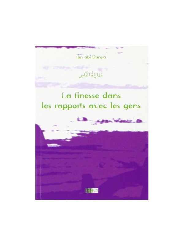 La finesse dans les rapports avec les ggens - Ibn abi Dunya - Edition La Ruche
