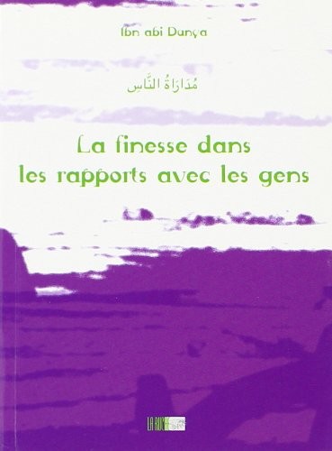 La finesse dans les rapports avec les ggens - Ibn abi Dunya - Edition La Ruche