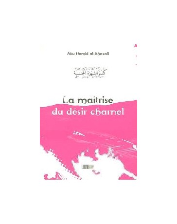La maitrise du désir charnel - Abu Hamid al-Ghazali - Edition La Rcuhe