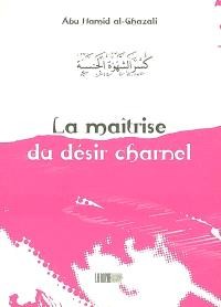 La maitrise du désir charnel - Abu Hamid al-Ghazali - Edition La Rcuhe