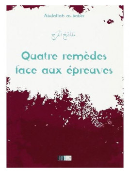 Quatre remèdes face aux épreuves - Abdallah as-Saber - Edition La Ruche