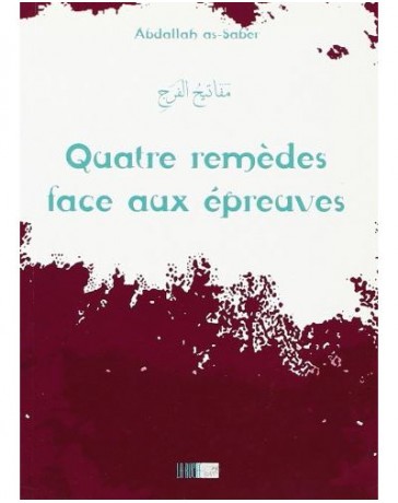 Quatre remèdes face aux épreuves - Abdallah as-Saber - Edition La Ruche