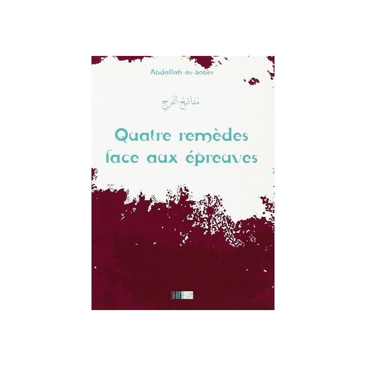 Quatre remèdes face aux épreuves - Abdallah as-Saber - Edition La Ruche