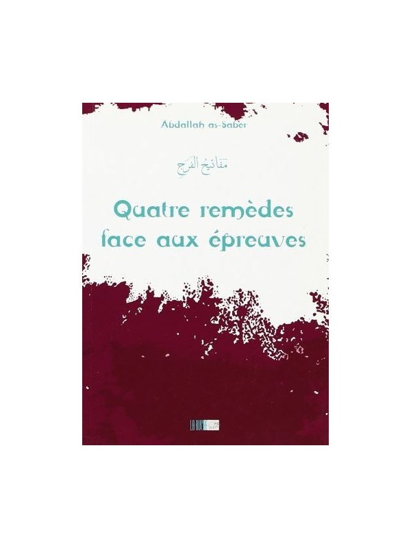 Quatre remèdes face aux épreuves - Abdallah as-Saber - Edition La Ruche