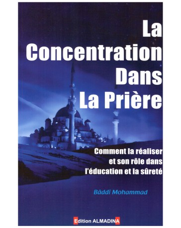 La concentration dans la prière - Baddi Mohammad - Edition Al Madina