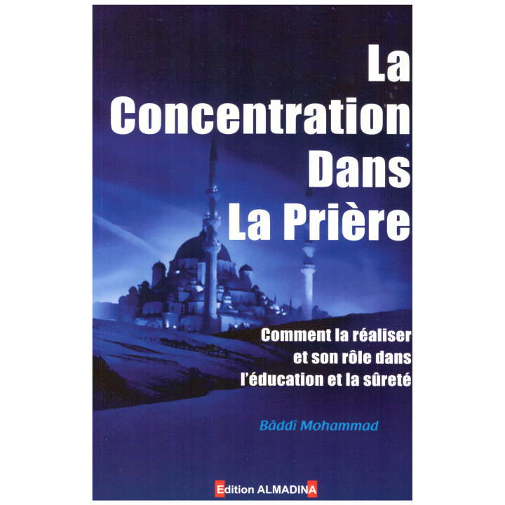 La concentration dans la prière - Baddi Mohammad - Edition Al Madina