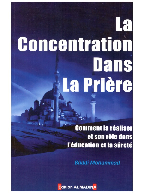La concentration dans la prière - Baddi Mohammad - Edition Al Madina
