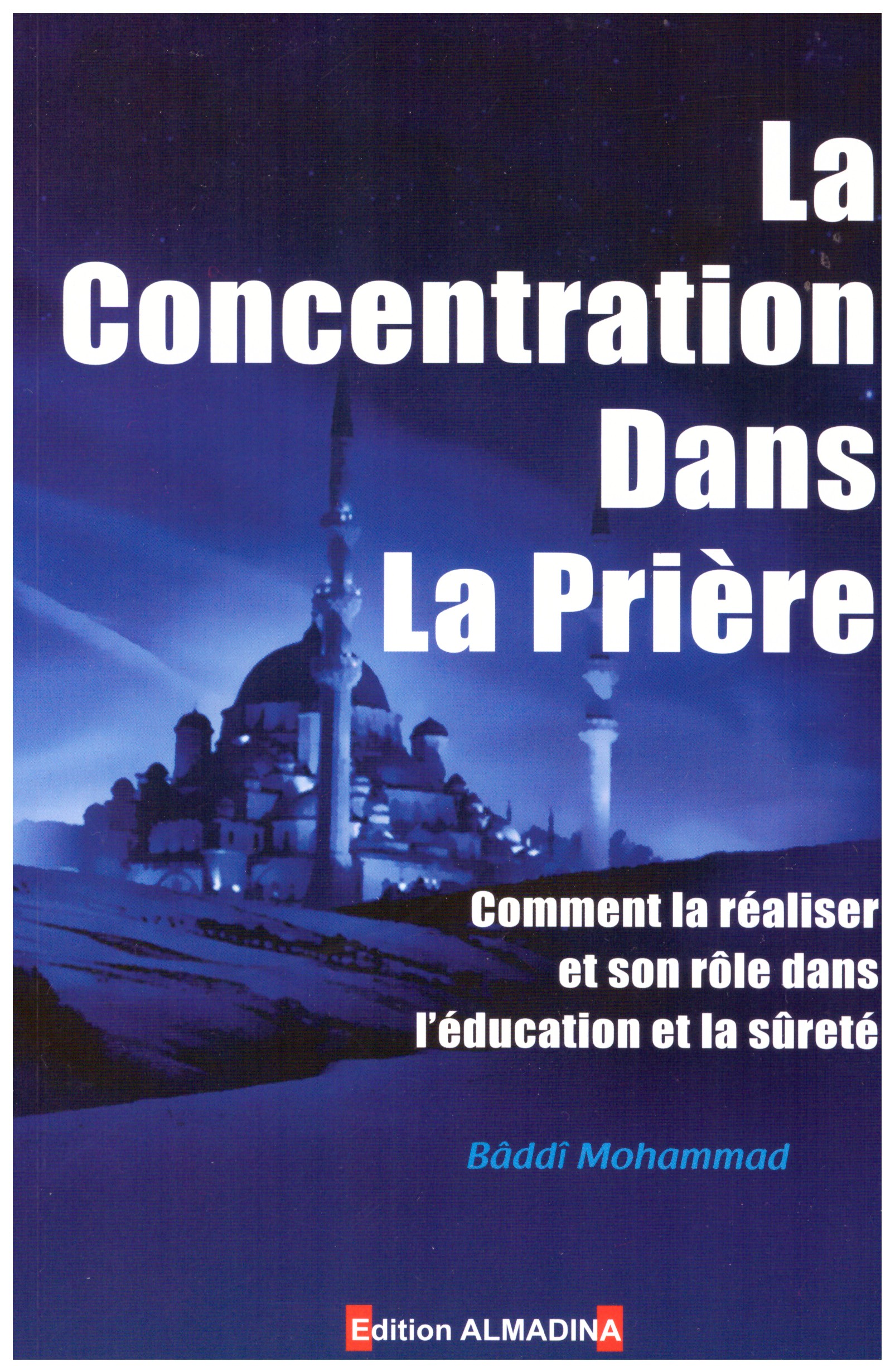La concentration dans la prière - Baddi Mohammad - Edition Al Madina