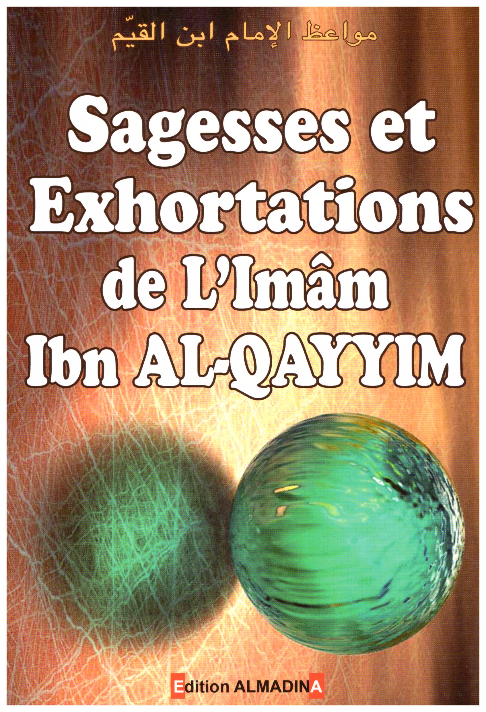 Sagesses et exhortations- l'imam Ibn Al-Qayyim - Edition Al madina