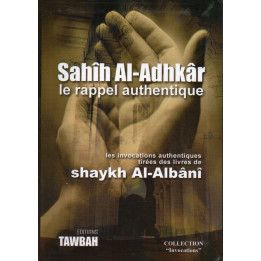 Sahîh Al-Adhkâr - le rappel authentique