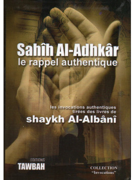 Sahîh Al-Adhkâr - le rappel authentique